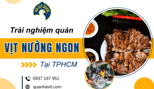 Trải nghiệm quán vịt nướng ngon TPHCM - Có gì mà ai cũng khen?
